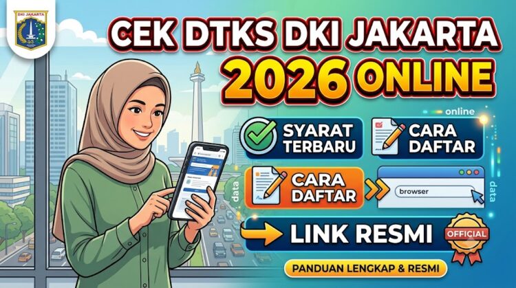 Cek DTKS DKI Jakarta 2026 Online: Syarat, Cara Daftar, dan Link Resminya
