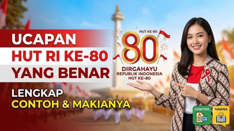 Ucapan HUT RI Ke-80 yang Benar, Lengkap dengan Contoh dan Maknanya